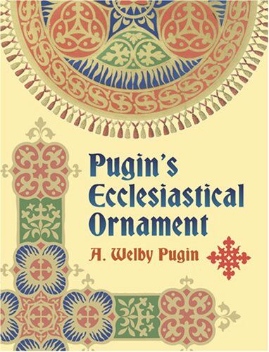 обложка книги Pugin's Ecclesiastical Ornament книга Pugin's Ecclesiastical Ornament, автор: A. Welby Pugin